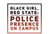 Black Girl, Red State: Police Presence on Campus