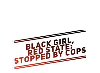 Black Girl, Red State*: Stopped by Cops